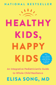 Healthy Kids, Happy Kids (An Integrative Pediatrician's Guide to Whole Child Resilience) - 9780063303737 by Elisa Song, M.D., 9780063303737