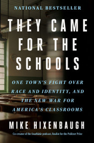 They Came for the Schools (One Town's Fight Over Race and Identity, and the New War for America's Classrooms) - 9780063307254 by Mike Hixenbaugh, 9780063307254