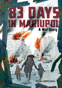 83 Days in Mariupol: A War Diary (A Graphic Novel) - 9780063311572 by Don Brown, Don Brown, 9780063311572