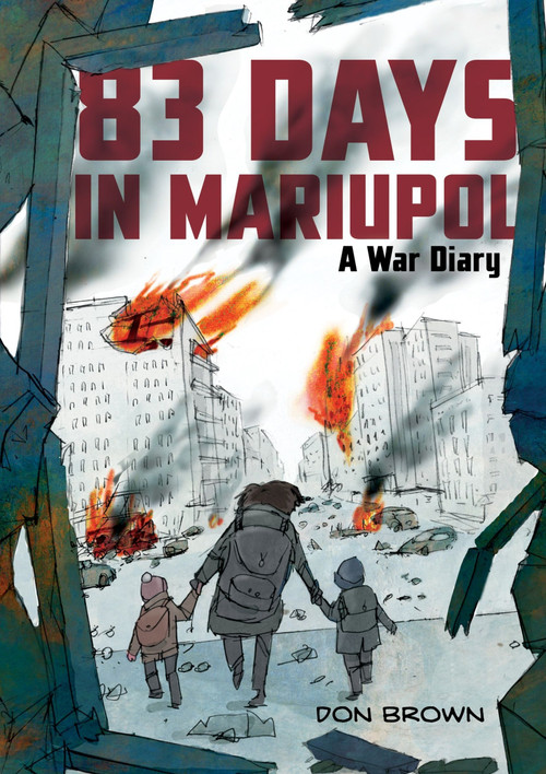 83 Days in Mariupol: A War Diary (A Graphic Novel) - 9780063311572 by Don Brown, Don Brown, 9780063311572