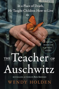 The Teacher of Auschwitz (A Novel) by Wendy Holden, 9780063398252