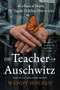 The Teacher of Auschwitz (A Novel) by Wendy Holden, 9780063398252