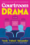 Courtroom Drama (A Novel) by Neely Tubati Alexander, 9780063428287
