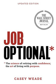 Job Optional* (The science of retiring with confidence; the art of living with purpose) by Casey Weade, 9781962988209