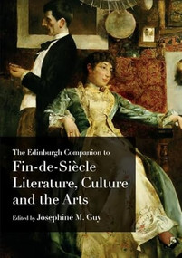 The Edinburgh Companion to Fin-de-Siècle Literature, Culture and the Arts by Josephine M. Guy, 9781399546768
