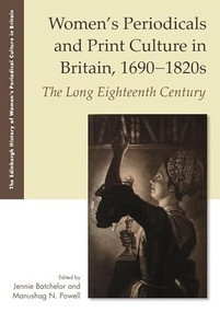 Women's Periodicals and Print Culture in Britain, 1690-1820s (The Long Eighteenth Century) by Jennie Batchelor, Manushag N. Powell, 9781399546812