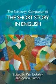 The Edinburgh Companion to the Short Story in English by Paul Delaney, Adrian Hunter, 9781399546775