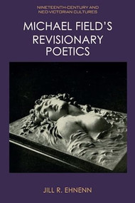 Michael Field's Revisionary Poetics - 9781474448406 by Jill R. Ehnenn, 9781474448406