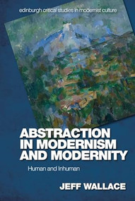 Abstraction in Modernism and Modernity (Human and Inhuman) - 9781474461665 by Jeff Wallace, 9781474461665