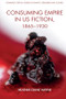 Consuming Empire in U.S. Fiction, 1865-1930 - 9781399505727 by Heather D Wayne, 9781399505727