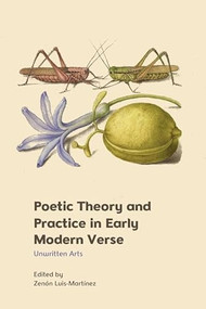 Poetic Theory and Practice in Early Modern Verse (Unwritten Arts) - 9781399507837 by Zenón Luis-Martínez, 9781399507837