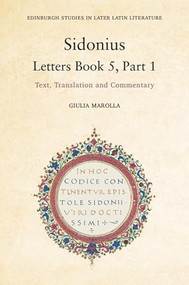 Sidonius: Letters Book 5, Part 1 (Text, Translation and Commentary) by Giulia Marolla, 9781399510783