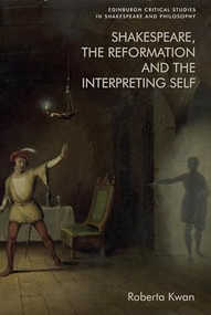 Shakespeare, the Reformation and the Interpreting Self - 9781474461955 by Roberta Kwan, 9781474461955