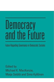 Democracy and the Future (Future-Regarding Governance in Democratic Systems) - 9781399512756 by Michael K. MacKenzie, Maija Setälä, Simo P Kyllönen, 9781399512756