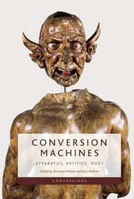 Conversion Machines (Apparatus, Artifice, Body) - 9781399516013 by Bronwen Wilson, Paul Yachnin, 9781399516013