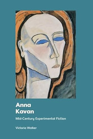Anna Kavan (Mid-Century Experimental Fiction) - 9781474478953 by Victoria Walker, 9781474478953