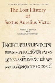 The Lost History of Sextus Aurelius Victor by Justin Stover, George Woudhuysen, 9781474492881