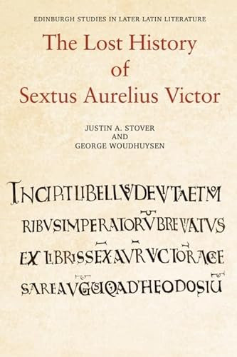 The Lost History of Sextus Aurelius Victor by Justin Stover, George Woudhuysen, 9781474492881