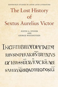 The Lost History of Sextus Aurelius Victor by Justin Stover, George Woudhuysen, 9781474492881
