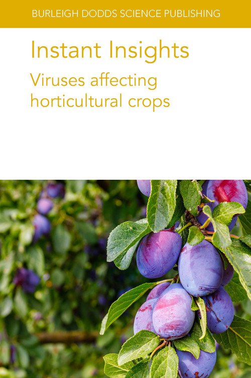 Instant Insights: Viruses affecting horticultural crops by Various authors, Kenneth C. Eastwell, Dr Karel Petrzik, Dr Manuel Rubio, Dr Federico Dicenta, Dr Pedro Martínez-Gómez, H Czosnek, A. Koren, F. Vidavski, Dr John E. Thomas, Dr Andrew D. W. Geering, 9781835450048