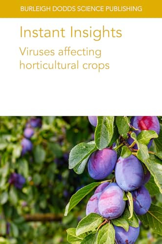 Instant Insights: Viruses affecting horticultural crops by Various authors, Kenneth C. Eastwell, Dr Karel Petrzik, Dr Manuel Rubio, Dr Federico Dicenta, Dr Pedro Martínez-Gómez, H Czosnek, A. Koren, F. Vidavski, Dr John E. Thomas, Dr Andrew D. W. Geering, 9781835450048