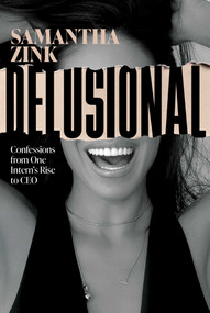 Delusional (Confessions from One Intern's Rise to CEO) - 9798891881877 by Samantha Zink