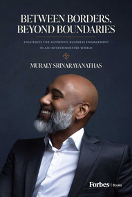 Between Borders, Beyond Boundaries (Strategies for Authentic Business Engagement in an Interconnected World) by Muraly Srinarayanathas, 9798887504162