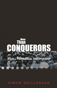 More Than Conquerors (A call to radical discipleship) by Simon Guillebaud, 9781789745610