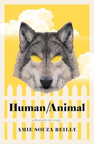 Human/Animal (A Bestiary in Essays) by Amie Souza Reilly, 9781771126809