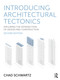 Introducing Architectural Tectonics (Exploring the Intersection of Design and Construction) - 9781032784557 by Chad Schwartz, 9781032784557