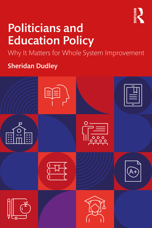 Politicians and Education Policy (Why It Matters for Whole System Improvement) by Sheridan Dudley, 9781032848419