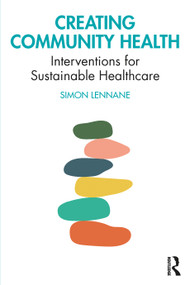 Creating Community Health (Interventions for Sustainable Healthcare) by Simon Lennane, 9781032140971
