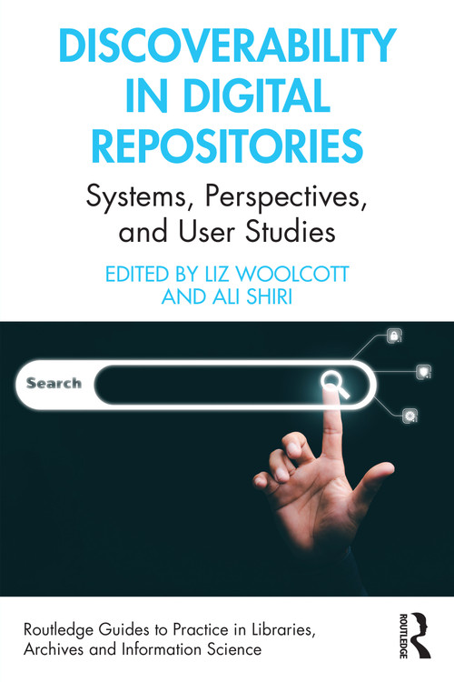 Discoverability in Digital Repositories (Systems, Perspectives, and User Studies) by Liz Woolcott, Ali Shiri, 9781032106588