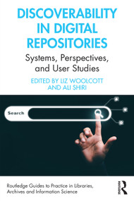 Discoverability in Digital Repositories (Systems, Perspectives, and User Studies) by Liz Woolcott, Ali Shiri, 9781032106588