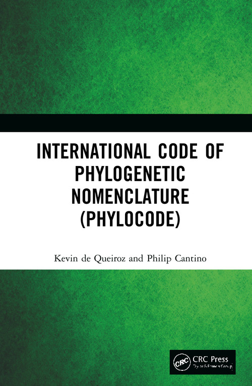 International Code of Phylogenetic Nomenclature (PhyloCode) by Kevin de Queiroz, Philip Cantino, 9781138332829