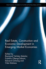 Real Estate, Construction and Economic Development in Emerging Market Economies by Raymond Talinbe Abdulai, Franklin Obeng-Odoom, Edward Ochieng, Vida Maliene, 9781138626034