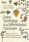 Using Technology in a Differentiated Classroom (Strategies and Tools for Designing Engaging, Effective, Efficient & Equitable Learning) by Clare R. Kilbane, Natalie B. Milman, 9781416633211