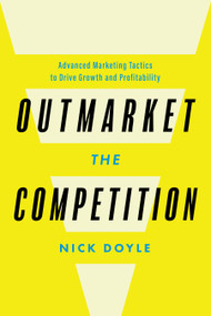 Outmarket the Competition (Advanced Marketing Tactics to Drive Growth and Profitability) by Nick Doyle, 9781639081035