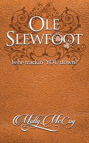 Ole Slewfoot (Is He Trackin' YOU Down?) by Molly McCoy, 9781946889928