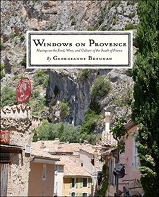 Windows on Provence (Musings on the Food, Wine, and Culture of the South of France) by Georgeanne Brennan, 9780999160206