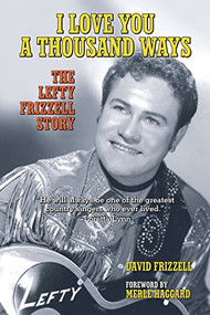 I Love You a Thousand Ways (The Lefty Frizzell Story) by David Frizzell, Merle Haggard, 9781595801302