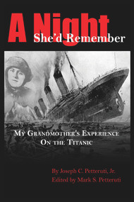 A Night She'd Remember (My Grandmother's Experience on the Titanic) by Joseph Petteruti, 9781098370848