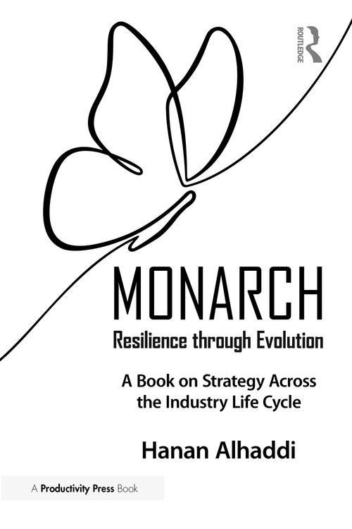 Monarch: Resilience through Evolution (A Book on Strategy Across the Industry Life Cycle) by Hanan Alhaddi, 9781032907703