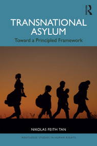 Transnational Asylum (Toward a Principled Framework) by Nikolas Feith Tan, 9781032732152