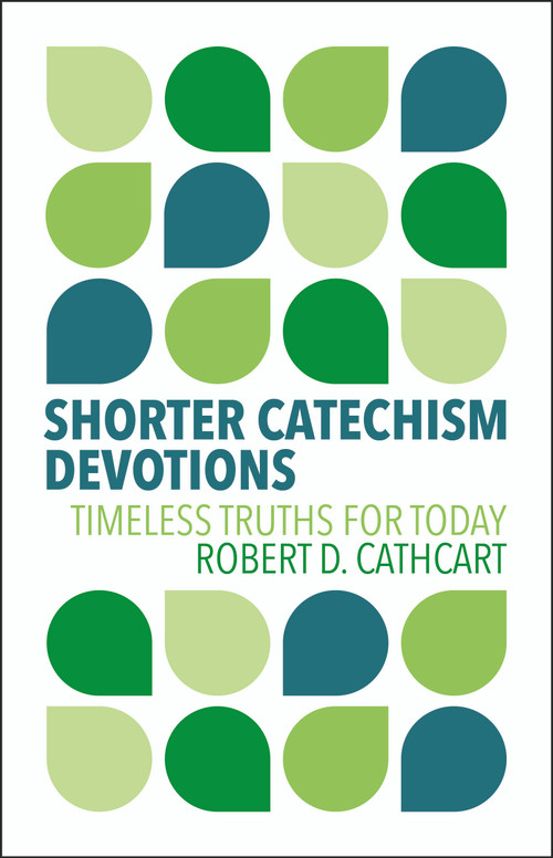 Shorter Catechism Devotions (Timeless Truths for Today) by Robert D. Cathcart, 9781527112513