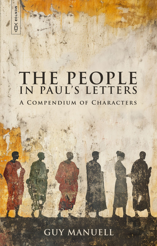The People in Paul's Letters (A Compendium of Characters) by Guy Manuell, 9781527111981
