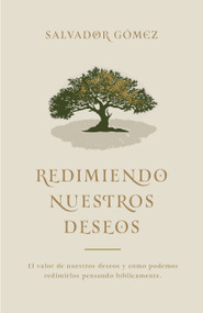 Redimiendo nuestros deseos (El valor de nuestros deseos y cómo podemos redimirlos pensando bíblicamente) (Spanish Edition) by Salvador Gómez Dickson, 9781087776002