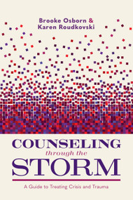 Counseling Through the Storm (A Guide to Treating Crisis and Trauma) by Brooke Osborn, Karen Roudkovski, 9781087788869