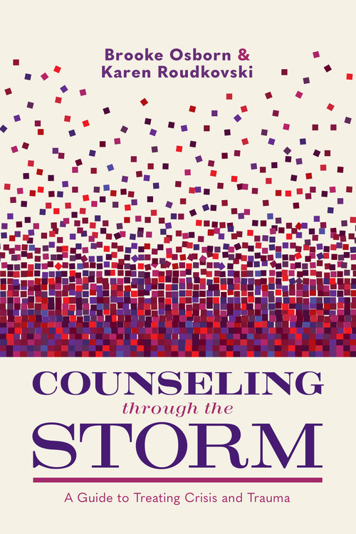 Counseling Through the Storm (A Guide to Treating Crisis and Trauma) by Brooke Osborn, Karen Roudkovski, 9781087788869
