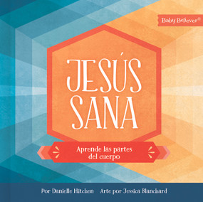 Jesús sana (Aprende las partes del cuerpo) (Spanish Edition) by Danielle Hitchen, 9781430087526